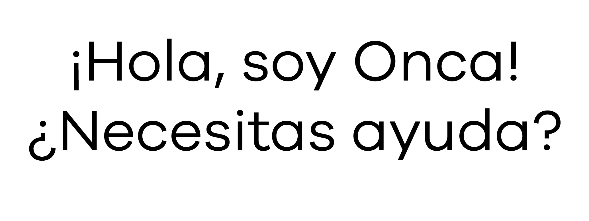 ¡Hola, soy Onca! ¿Necesitas ayuda?
